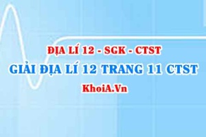 Giải Địa lí 12 trang 11 Chân trời Sáng tạo
